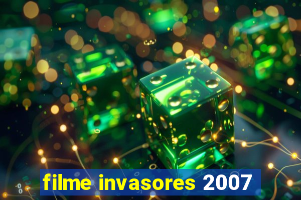 filme invasores 2007